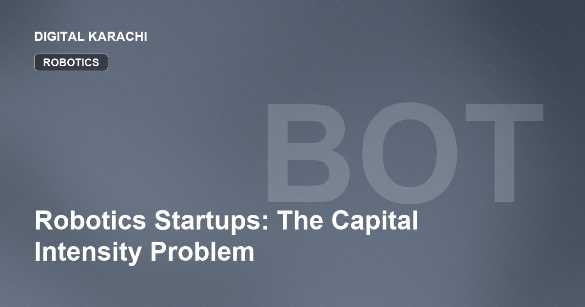 Robotics Startups: The Capital Intensity Problem