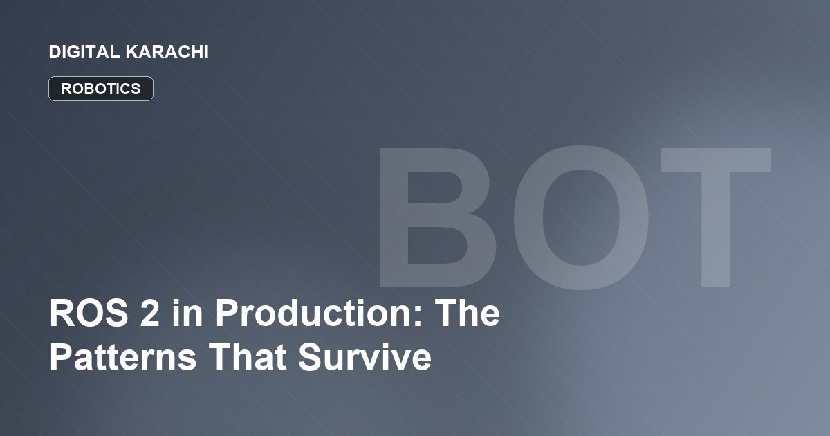 ROS 2 in Production: The Patterns That Survive