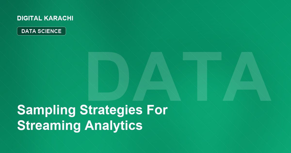 Sampling Strategies For Streaming Analytics