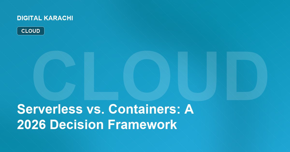 Serverless vs. Containers: A 2026 Decision Framework