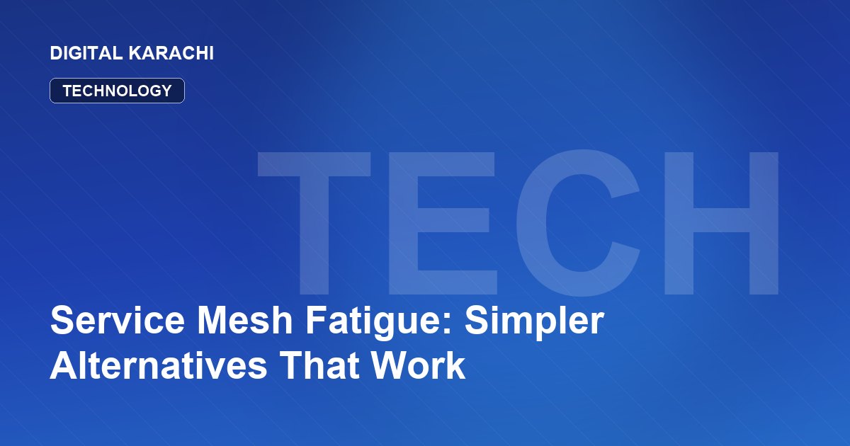 Service Mesh Fatigue: Simpler Alternatives That Work