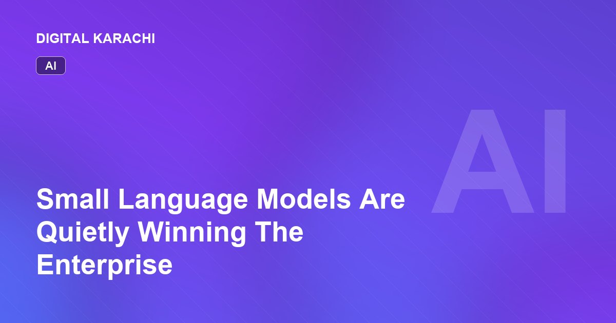 Small Language Models Are Quietly Winning The Enterprise