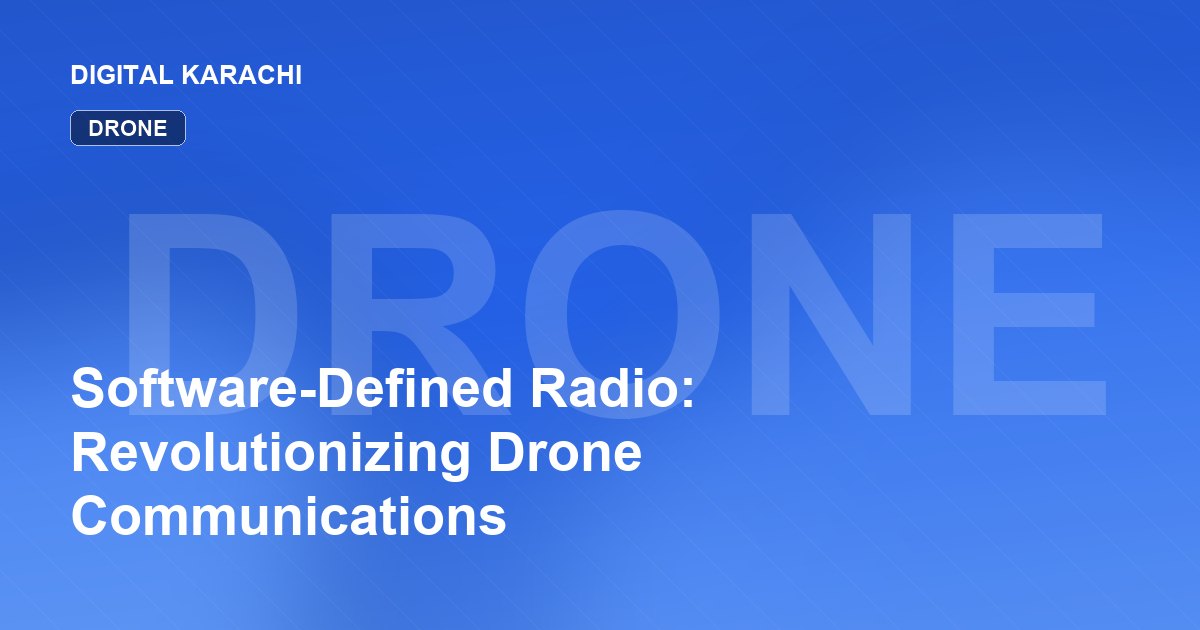 Software-Defined Radio: Revolutionizing Drone Communications