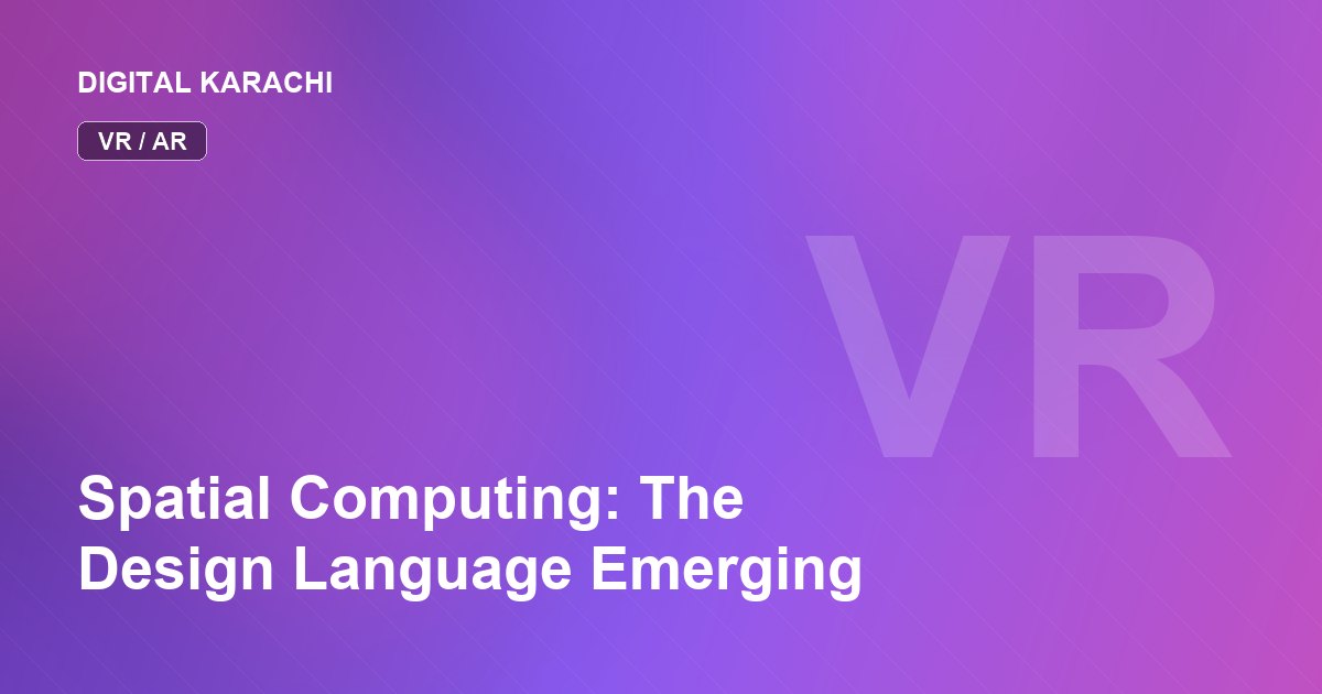 Spatial Computing: The Design Language Emerging