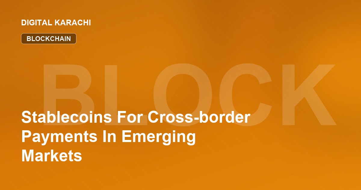 Stablecoins For Cross-border Payments In Emerging Markets