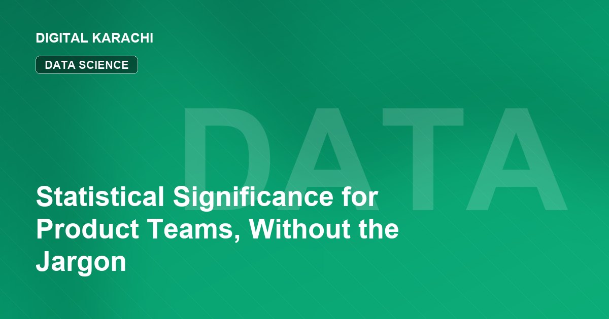Statistical Significance for Product Teams, Without the Jargon