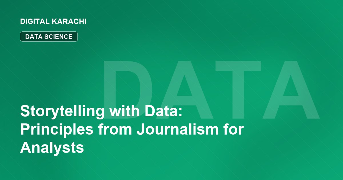 Storytelling with Data: Principles from Journalism for Analysts