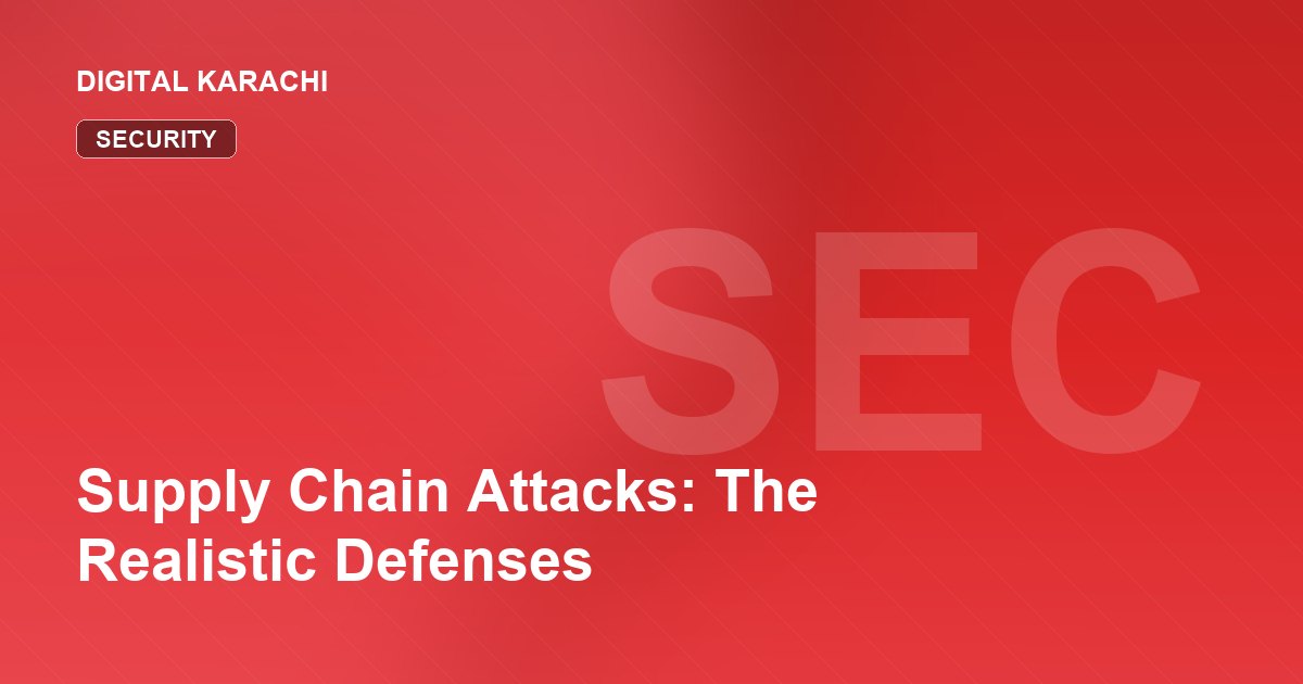 Supply Chain Attacks: The Realistic Defenses