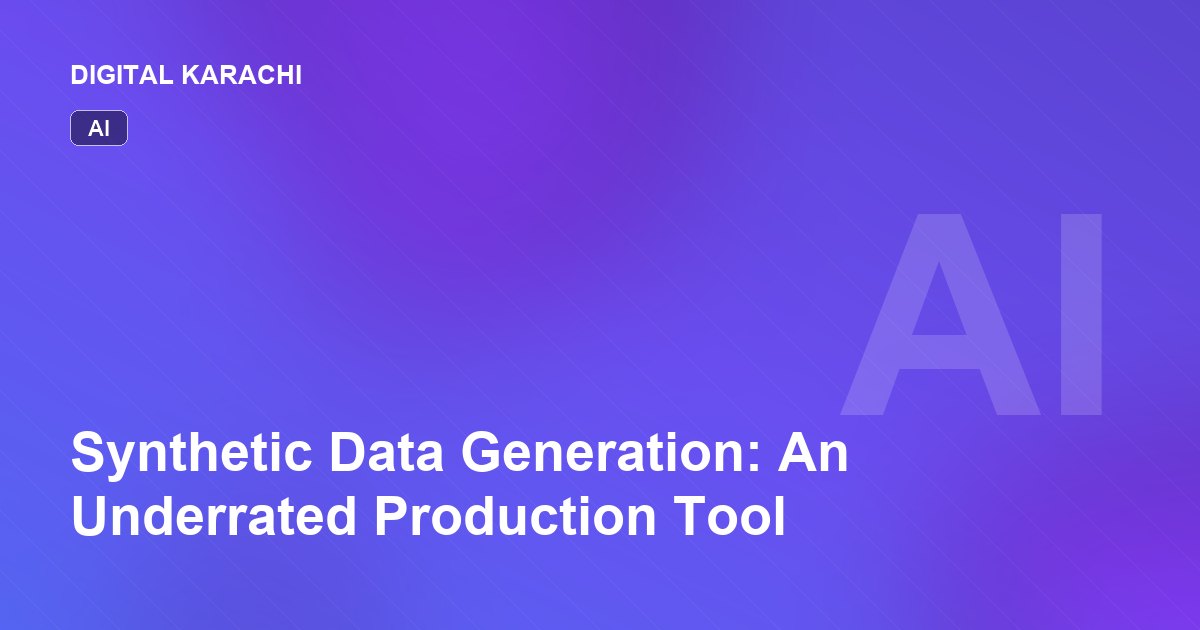 Synthetic Data Generation: An Underrated Production Tool