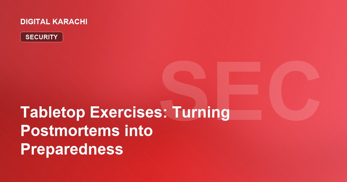 Tabletop Exercises: Turning Postmortems into Preparedness