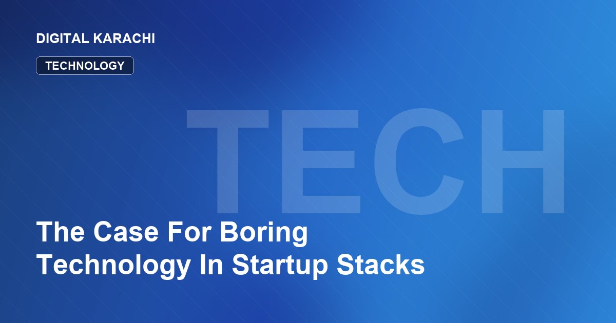 The Case For Boring Technology In Startup Stacks