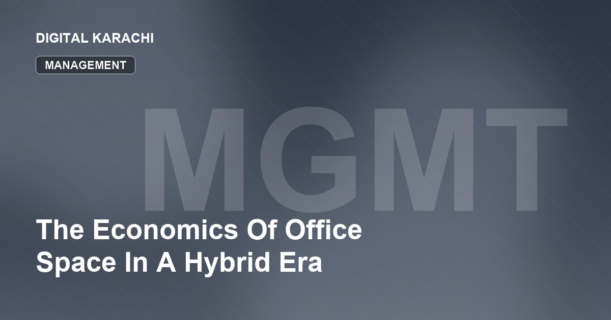 The Economics Of Office Space In A Hybrid Era