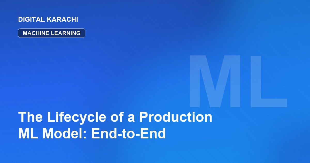 The Lifecycle of a Production ML Model: End-to-End