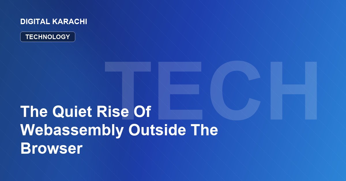 The Quiet Rise Of Webassembly Outside The Browser