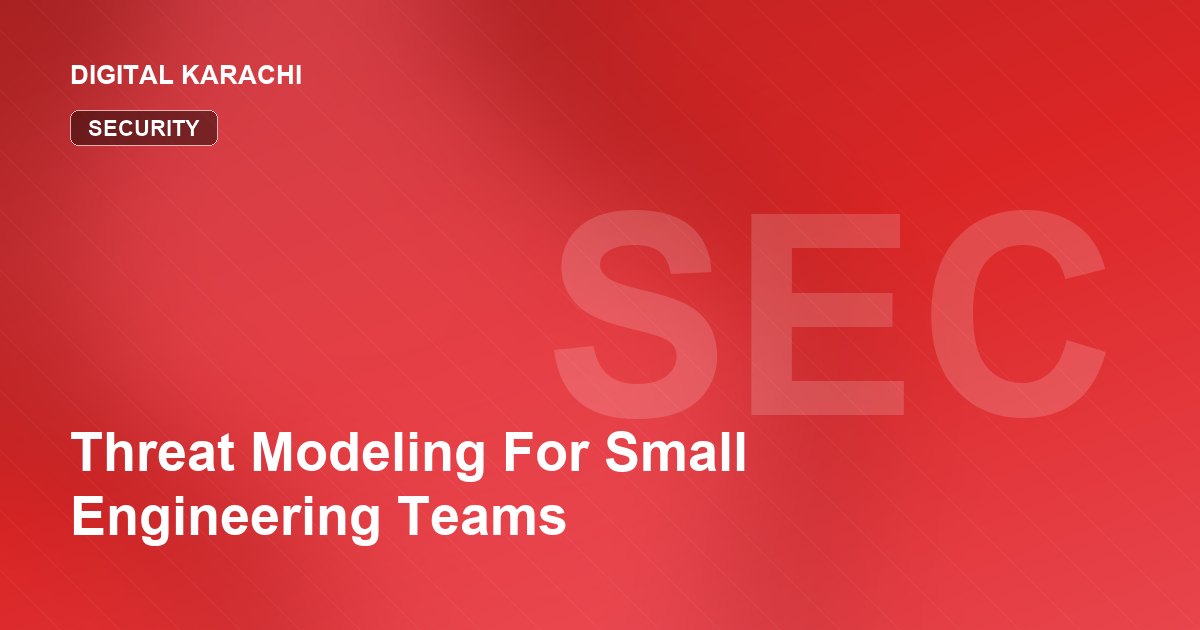 Threat Modeling For Small Engineering Teams