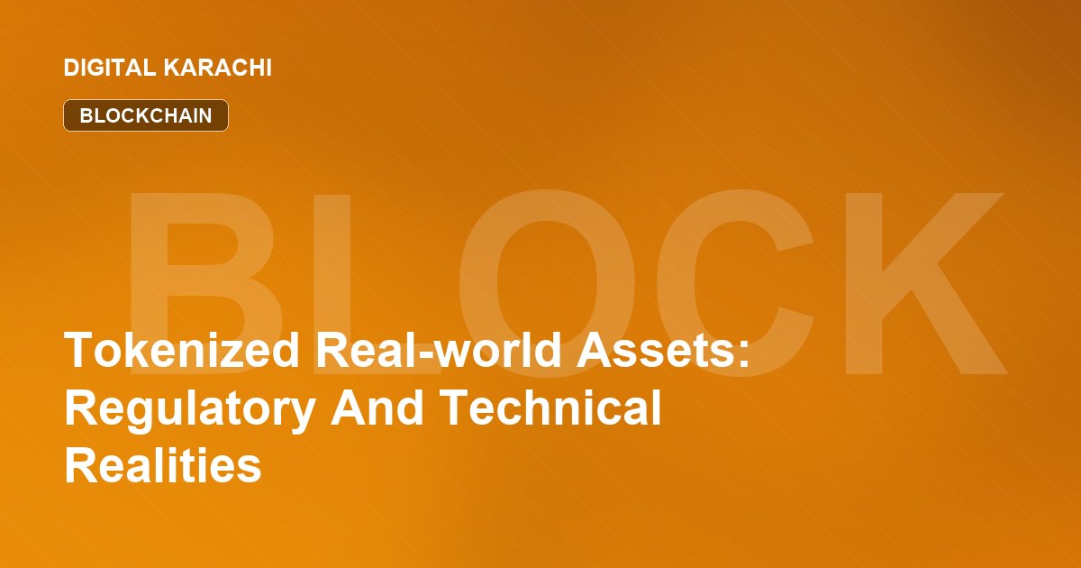 Tokenized Real-world Assets: Regulatory And Technical Realities
