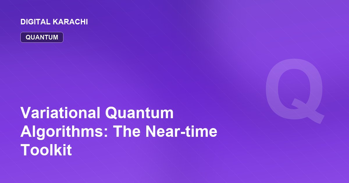 Variational Quantum Algorithms: The Near-time Toolkit
