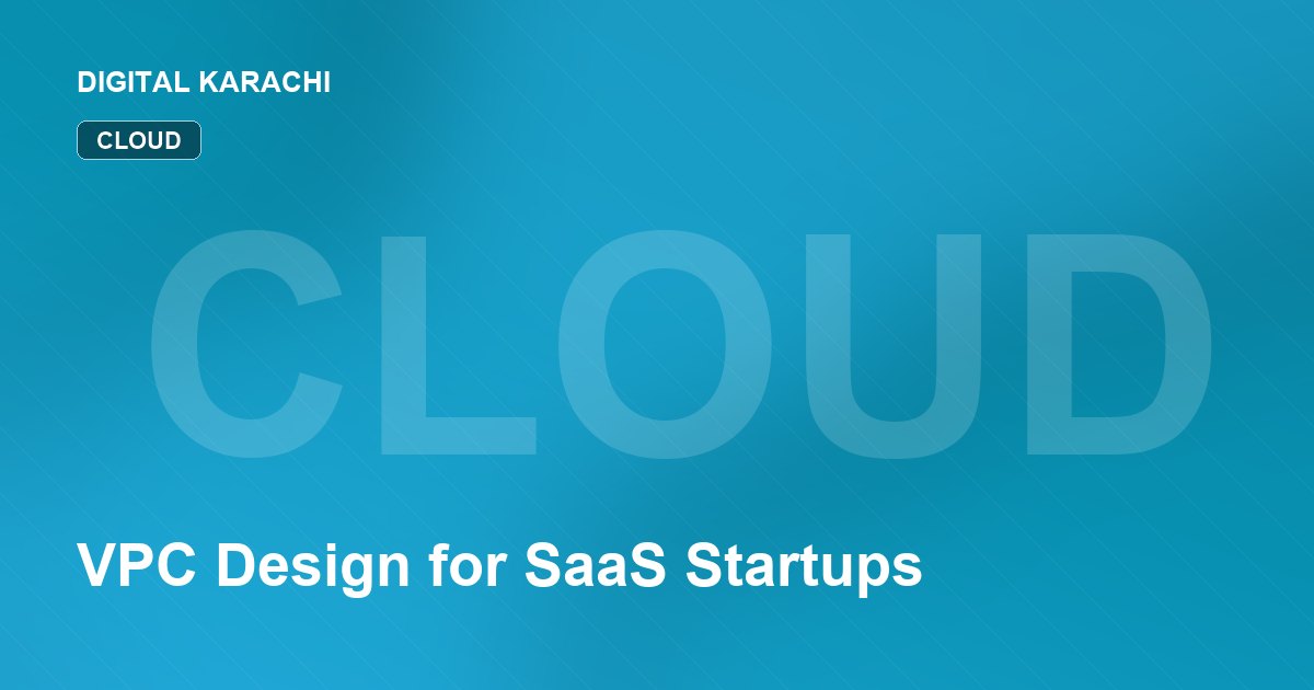 VPC Design for SaaS Startups