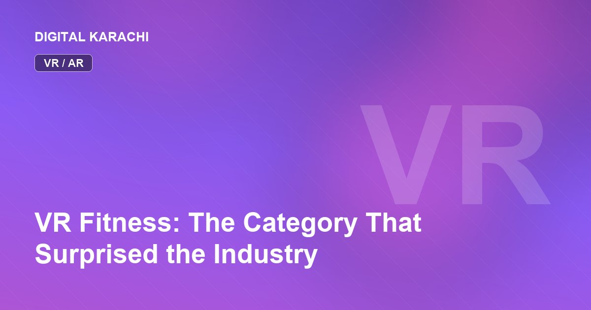 VR Fitness: The Category That Surprised the Industry