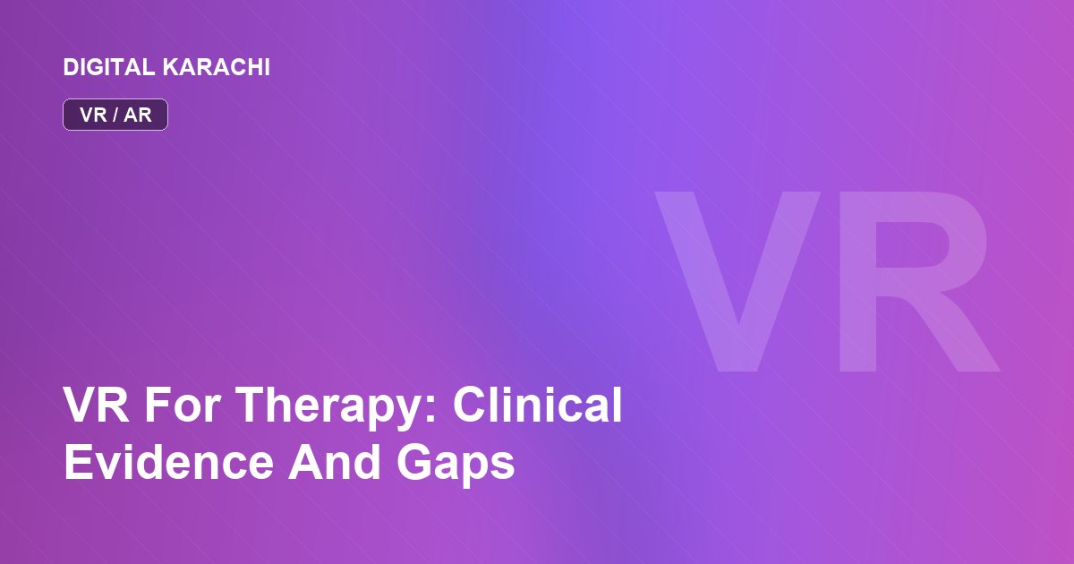 VR For Therapy: Clinical Evidence And Gaps