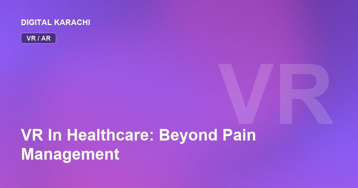 VR In Healthcare: Beyond Pain Management