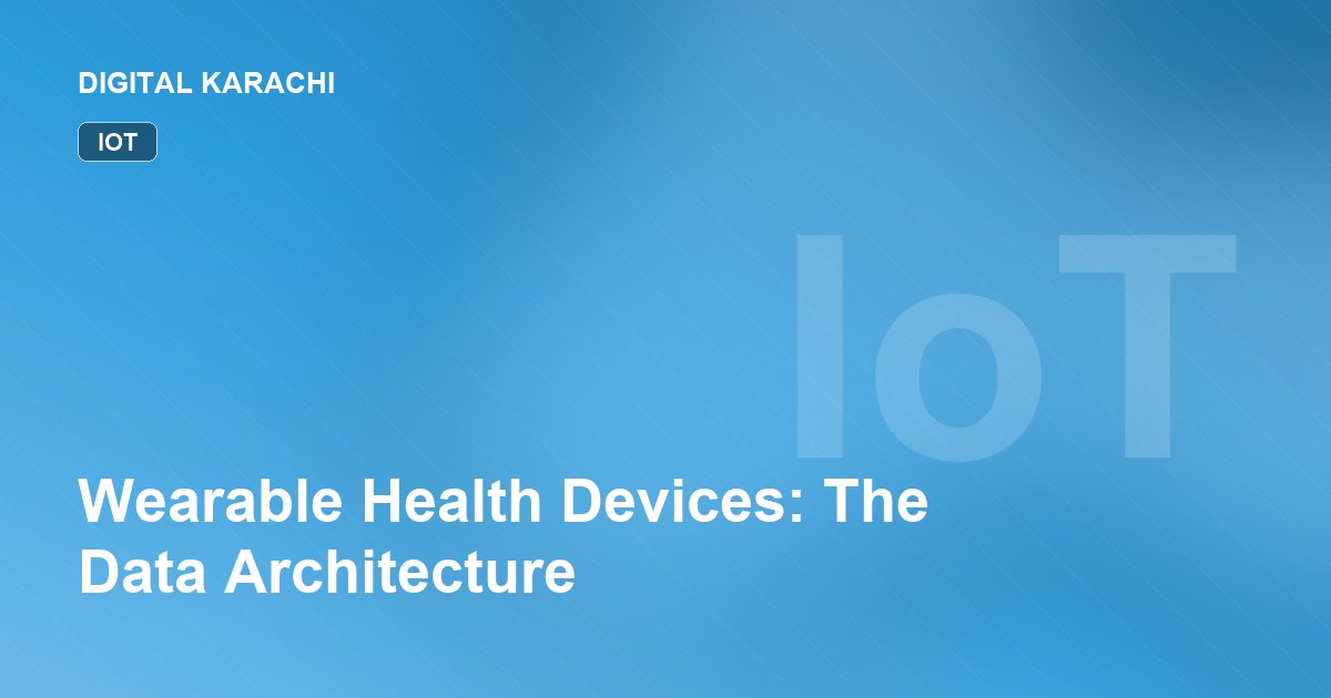 Wearable Health Devices: The Data Architecture