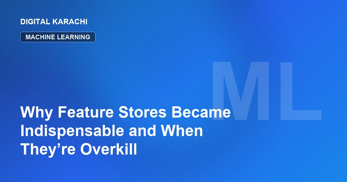 Why Feature Stores Became Indispensable and When They’re Overkill