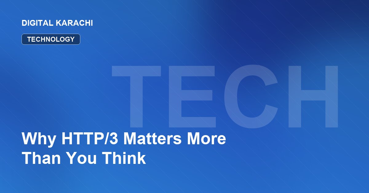 Why HTTP/3 Matters More Than You Think