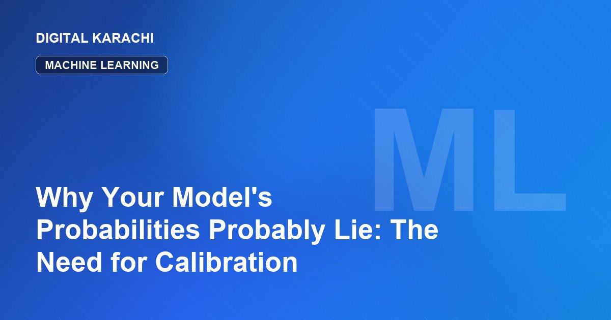 Why Your Model's Probabilities Probably Lie: The Need for Calibration