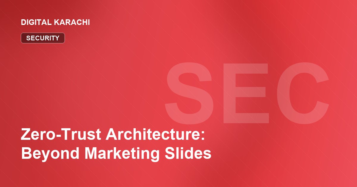 Zero-Trust Architecture: Beyond Marketing Slides